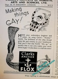 Photograph of an advertisement for Anchor Flox in the 1930s. The headline is "Making things GAY!" and the text reads "Make your embroidery brighter and richer, by using Clarks "Anchor" Flox. The brilliance of this silky thread gives life and vivacity to your handiwork. And you'll find that Flox "fills up" so quickly that it not only makes your work twice as gay - it also does it in half the time!"
