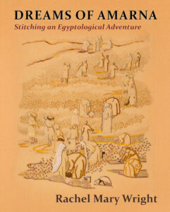 Front Cover of my book, "Dreams of Amarna - Stitching an Egyptological Adventure", which is based on the Embroidery "View of the Excavation"